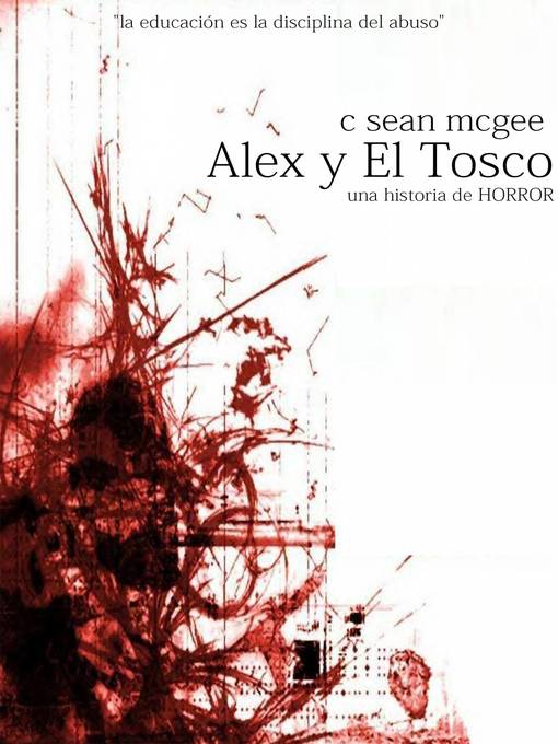 Title details for Alex y El Tosco (una historia de horror) by C. Sean McGee - Available